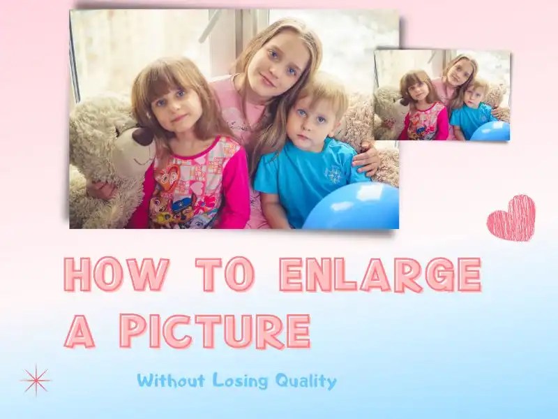 How to Enlarge a Picture without Losing Quality WorkinTool