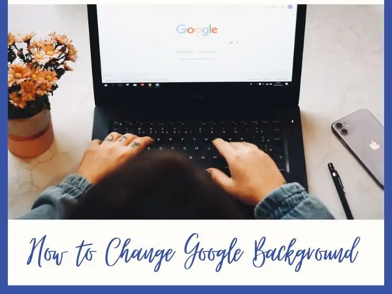 How to Change Google Background Best Personalized Experience