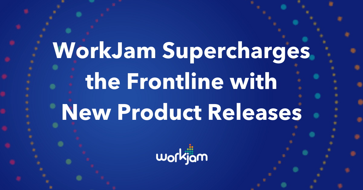 WorkJam Supercharges the Frontline with New Product Releases WorkJam