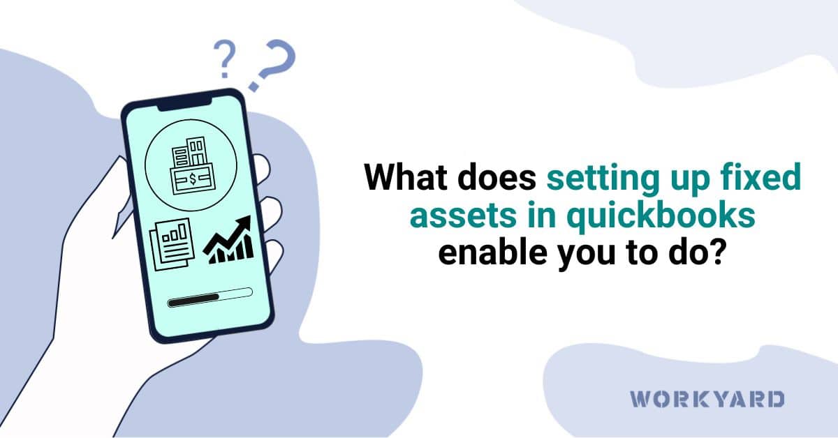 What Does Setting up Fixed Assets in QuickBooks Enable You To Do