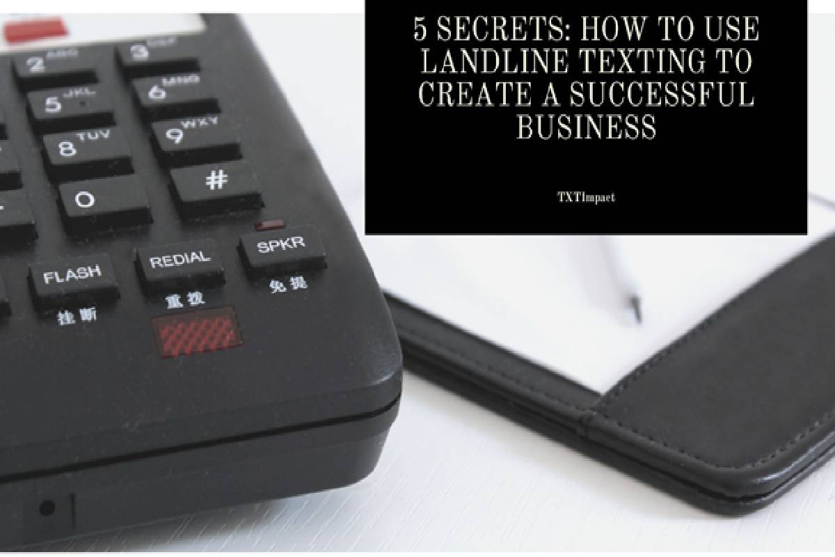5 Secrets How To Use Landline Texting To Create A Successful Business