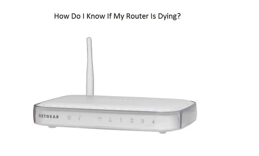 How Do I Know If My Router Is Dying? worldofitech