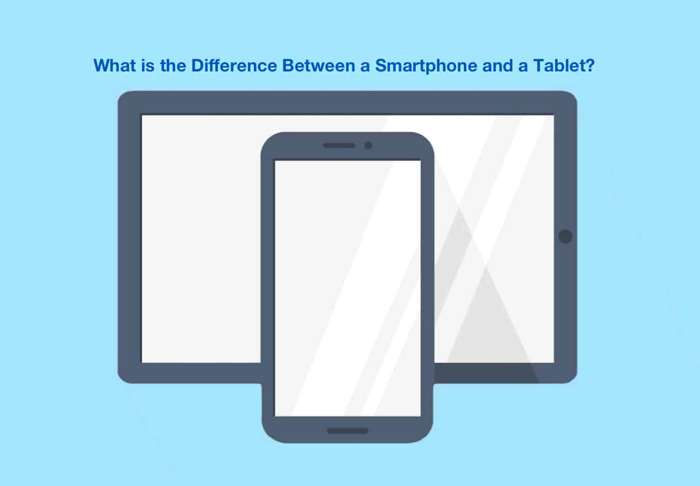 What is the Difference Between a Smartphone and a Tablet? WorldofTablet