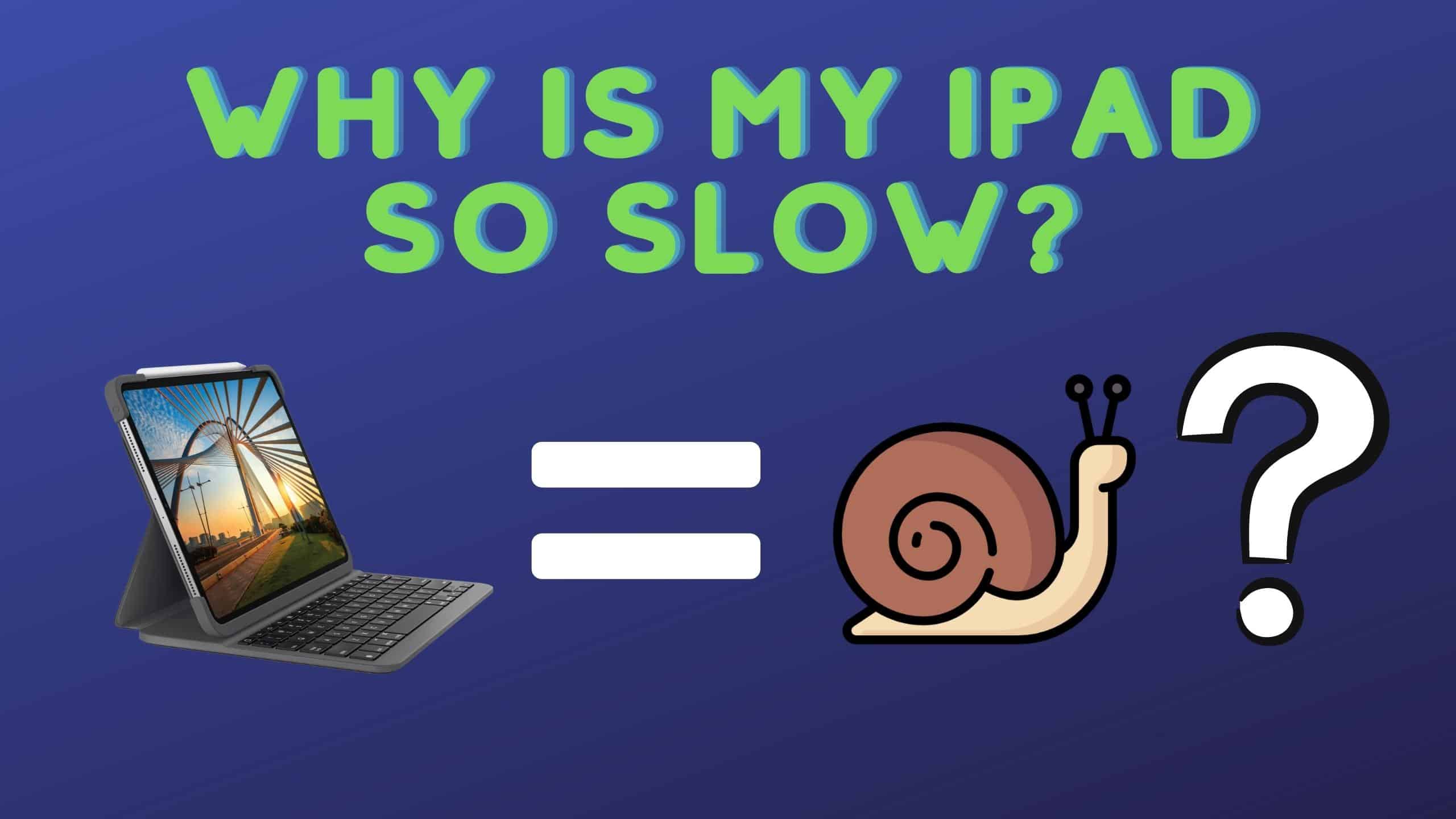 Why is My iPad So Slow Common reasons and solutions! WorldofTablet
