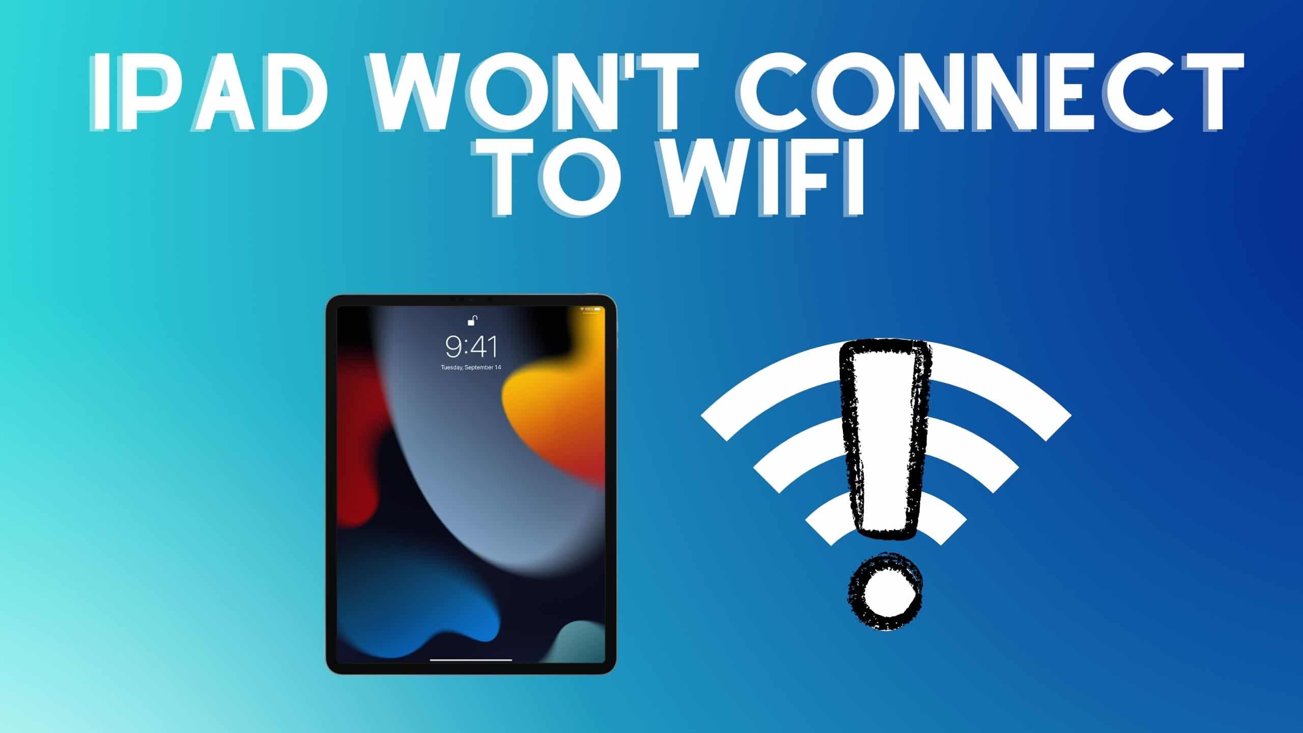 iPad Won't Connect to WiFi Here's what to do to fix! WorldofTablet