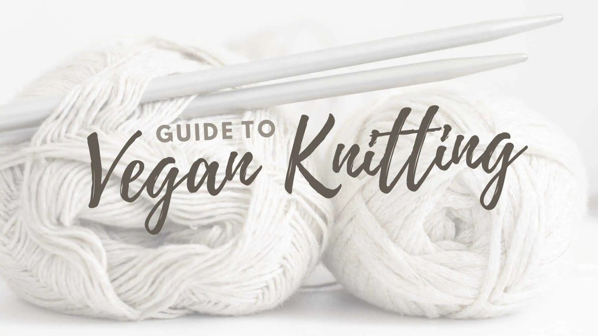 Vegan Knitting Guide Tips for Terrific Ethical Knits