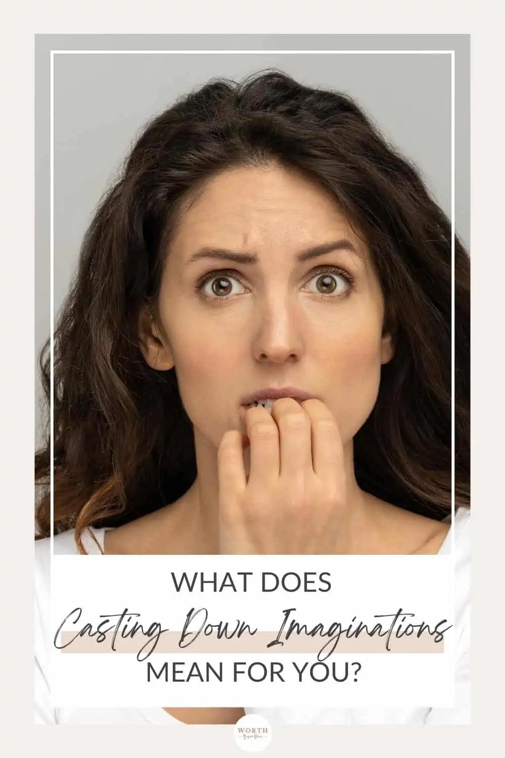 What Does Casting Down Imaginations Mean For You?