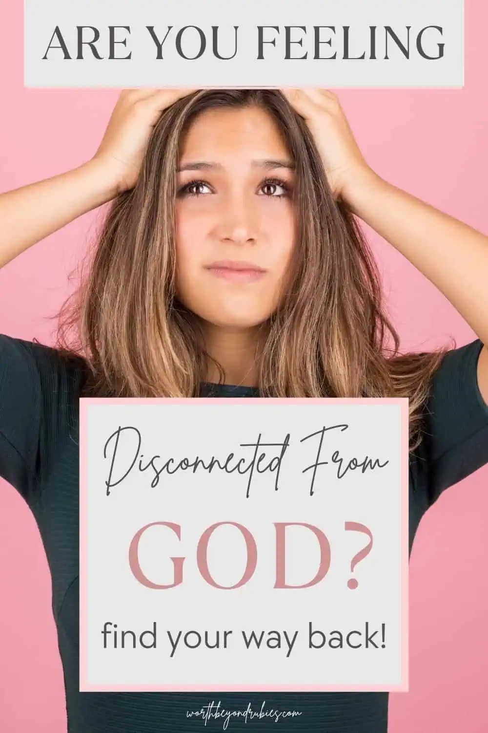 Why Do I Feel Disconnected From God? 10 Ways To Find Your Way Back!