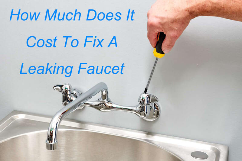 How Much Does It Cost To Fix A Leaking Faucet