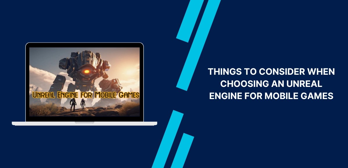 Things to consider when choosing an unreal engine for mobile games