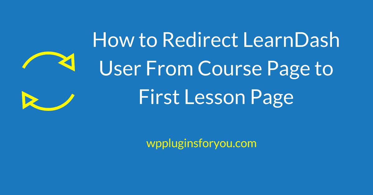 How to Redirect LearnDash User From Course Page to First Lesson Page