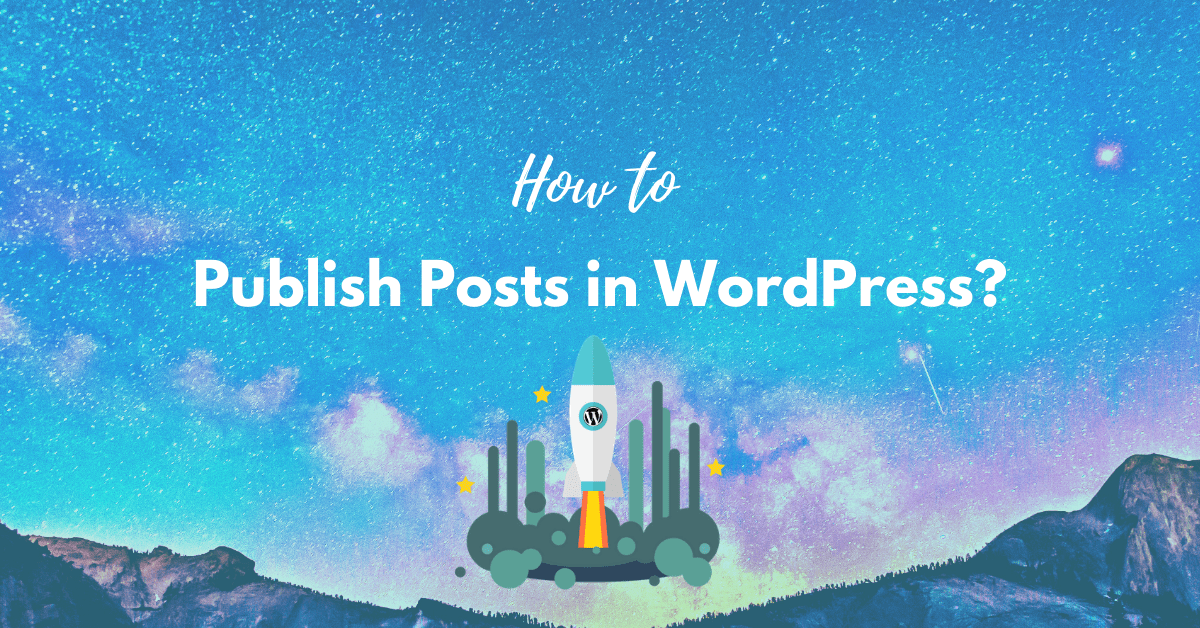 How to Publish Posts in WordPress? Easy StepByStep Guide. WPTiro