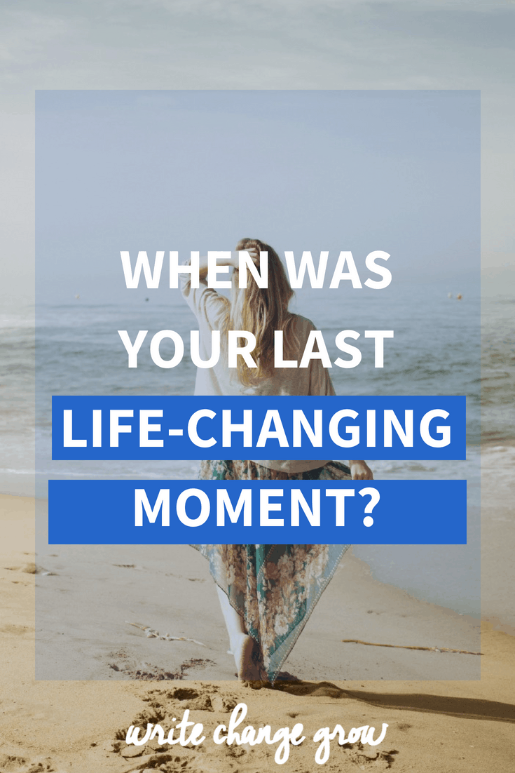 When Was Your Last LifeChanging Moment?