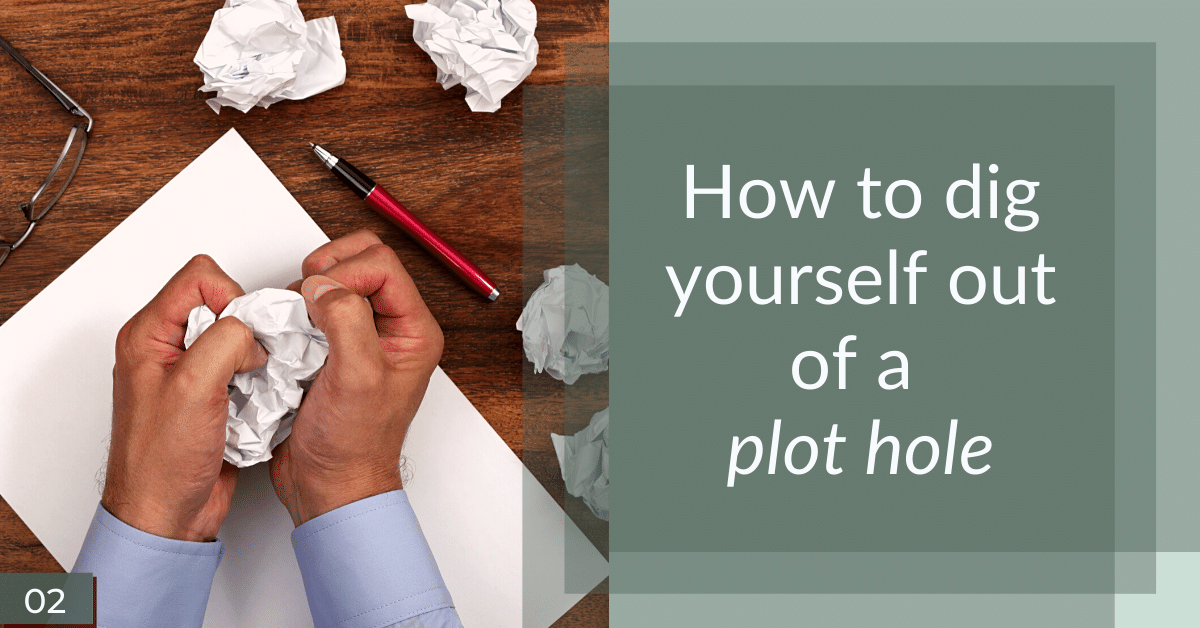 How to Dig Yourself Out of a Plot Hole The Writer's Cookbook