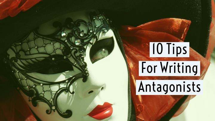 10 Essential Tips for Writing Antagonists Writers Write