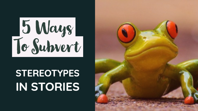 5 Surprisingly Simple Ways To Subvert Stereotypes In Stories Writers