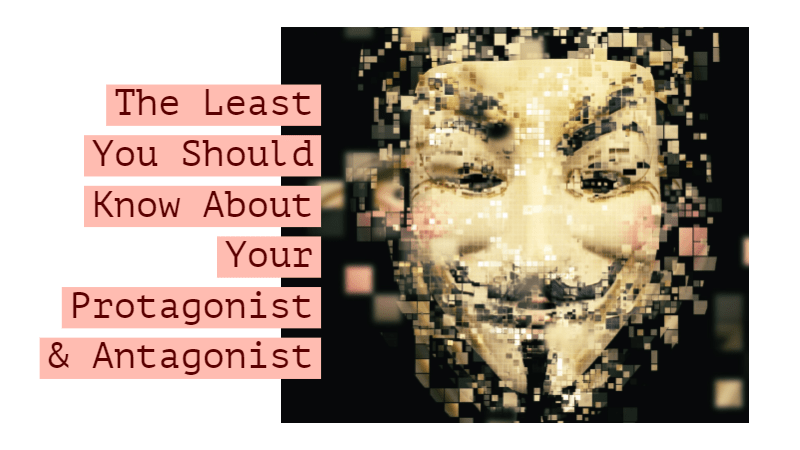 The Least You Should Know About Your Protagonist And Antagonist