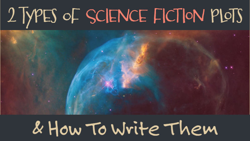 The 2 Types Of Science Fiction Plots & How To Write Them Writers Write