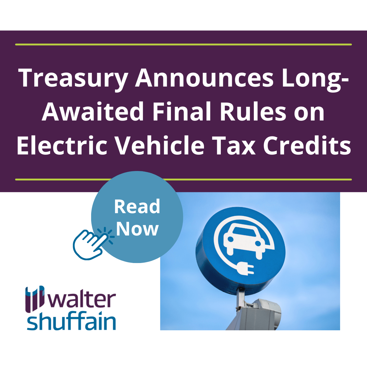 Treasury Announces LongAwaited Final Rules on Electric Vehicle Tax Credits Walter Shuffain