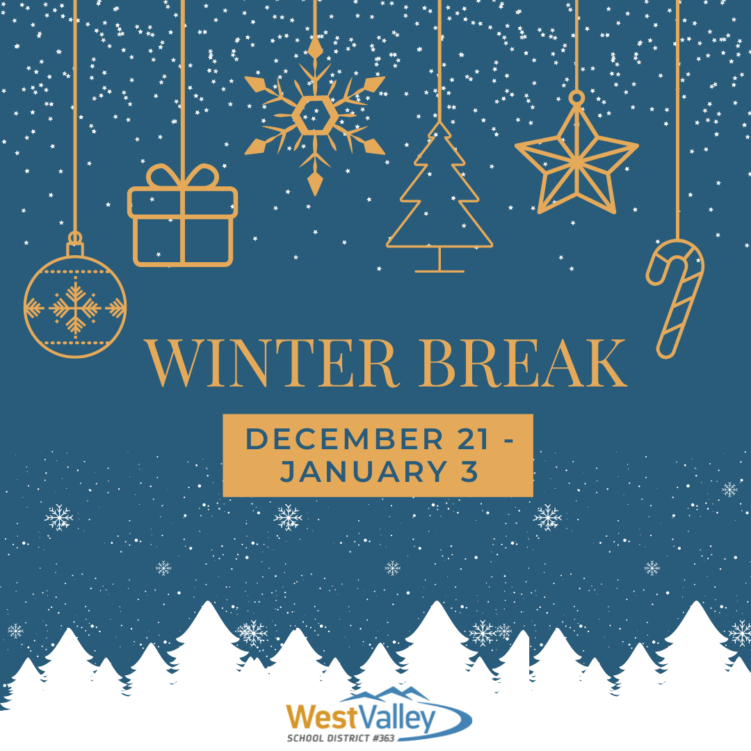 Winter break is Dec. 21 to Jan. 3 West Valley School District 363
