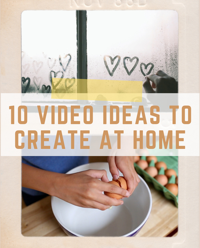 10 VIDEO IDEAS TO CREATE AT HOME xanthe berkeley