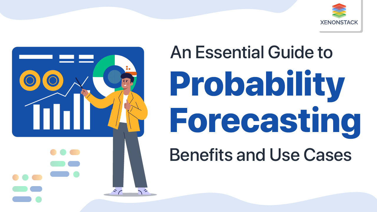 Probability Forecasting Benefits and its Use Cases Quick Guide