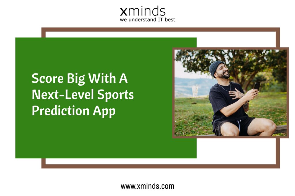 How to Create a CuttingEdge Sports Prediction App Xminds