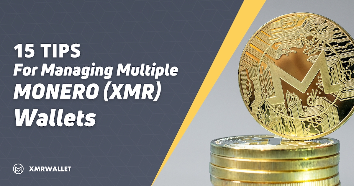 15 Tips for Managing Multiple Monero (XMR) Wallets