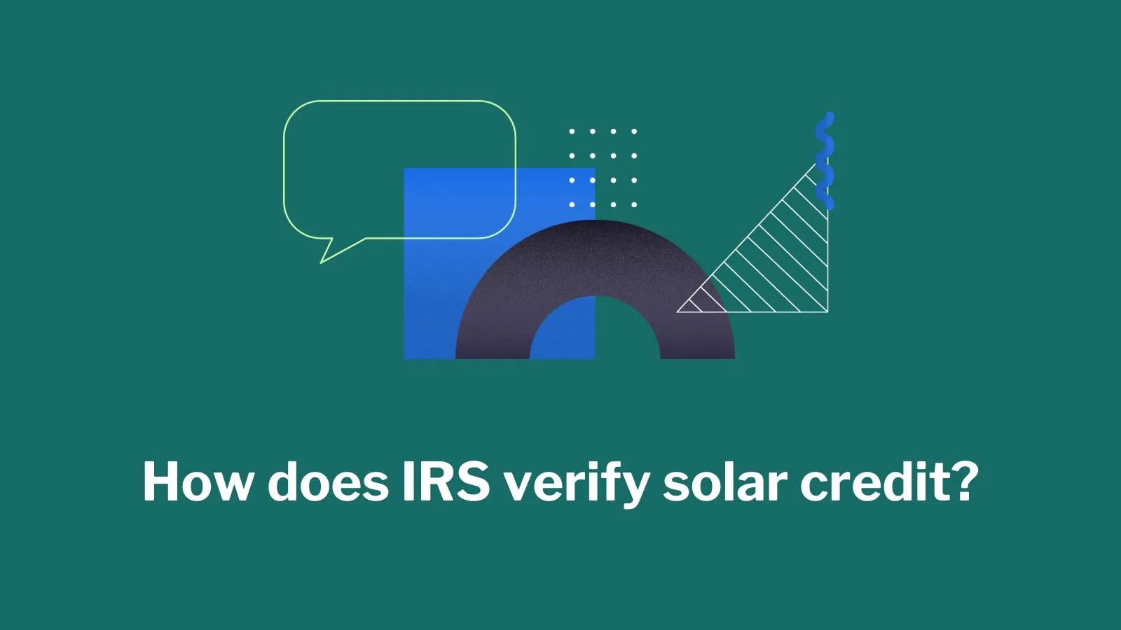 How Does IRS Verify Solar Credit? And How To Claim It?