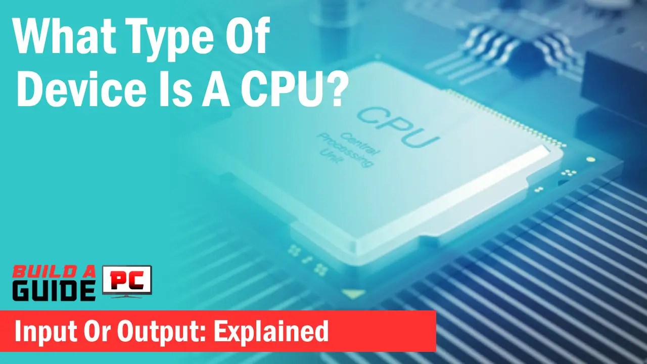 What Type Of Device Is A CPU? Explained Xtremegaminerd