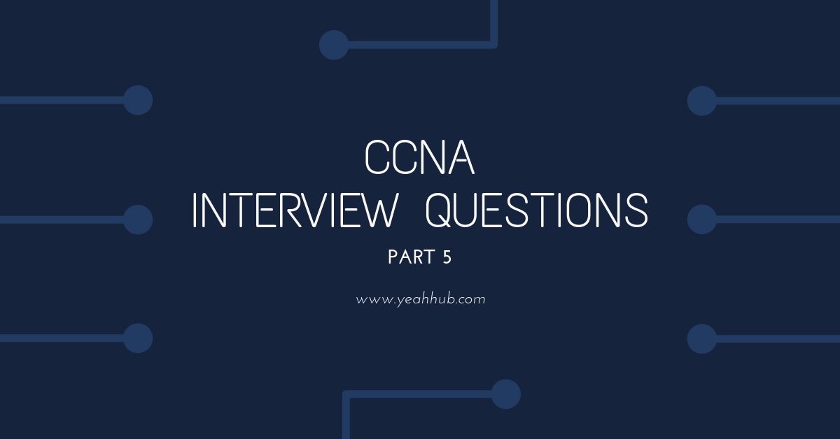CCNA Interview Questions Part 5 Yeah Hub