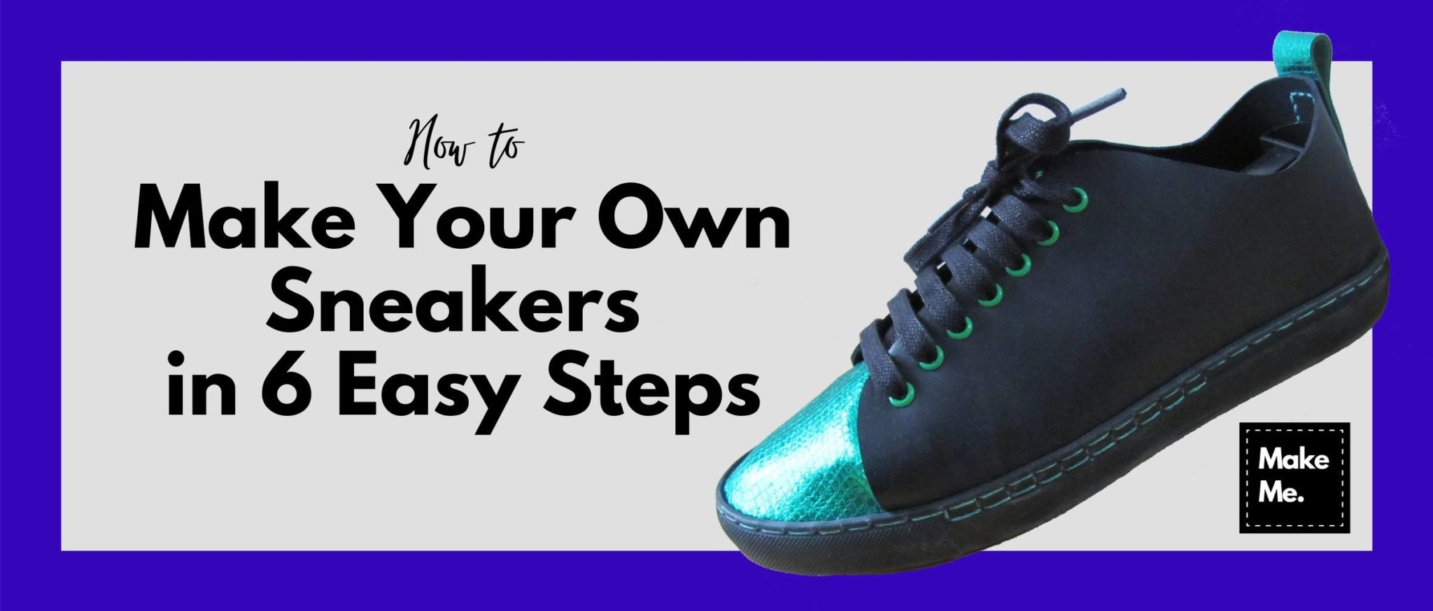 How to Make Your Own Sneakers in 6 Easy Steps Make Me ShoeMaking Kits and