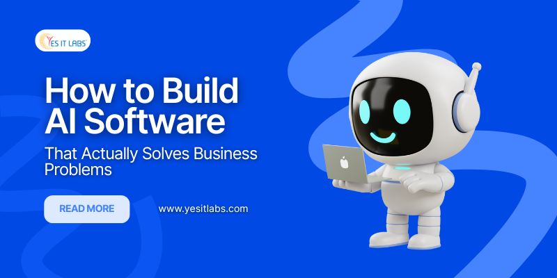 How to Build AI Software That Actually Solves Business Problems