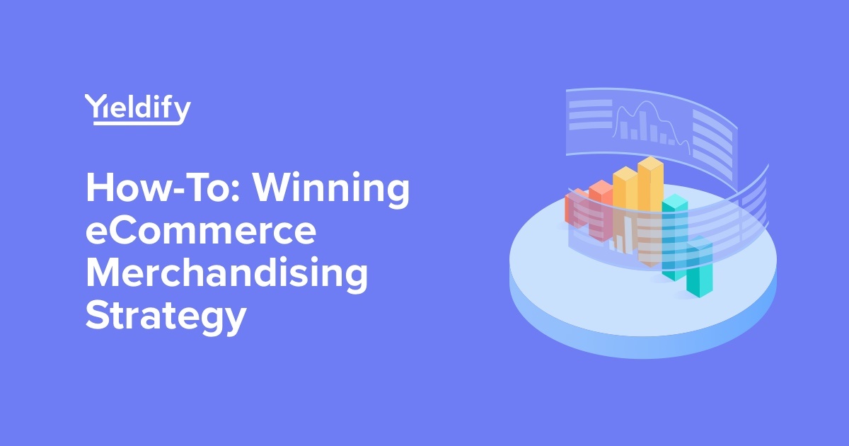 How to Create a Winning Merchandising Strategy Yieldify