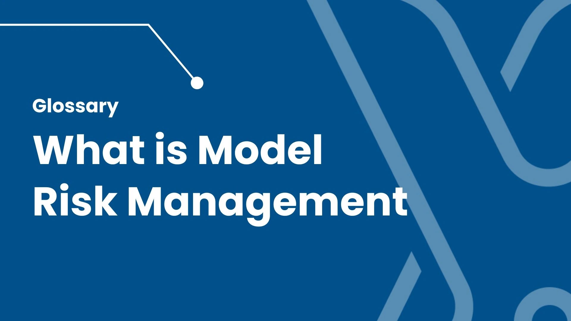 Glossary of Model Risk Management Terms Yields.io