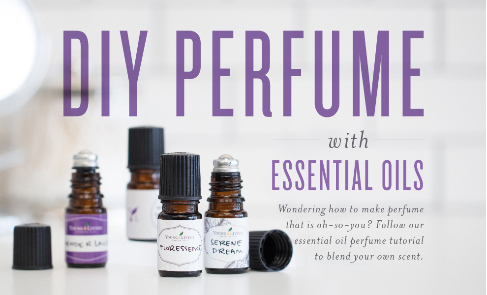 DIY Perfume with Essential Oils Young Living Blog