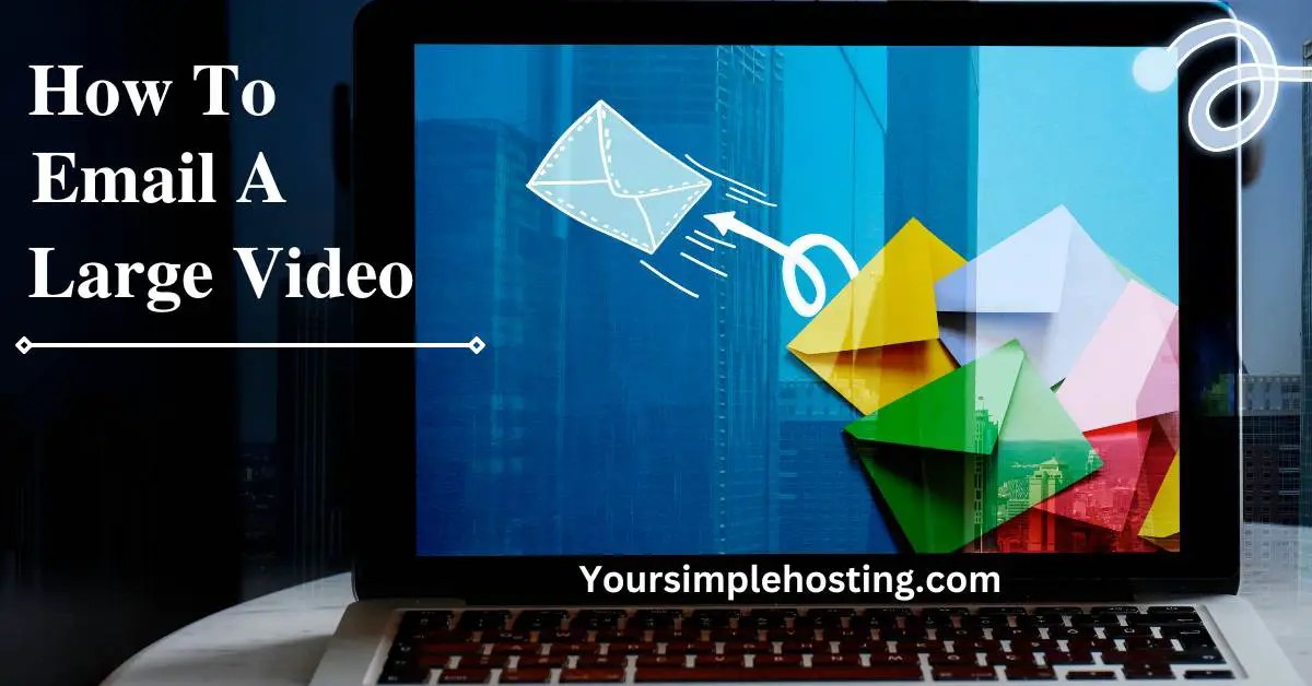 How To Email a Large Video an Easy Guide Your Simple Hosting