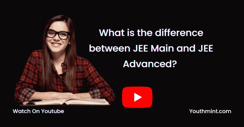 What is the difference between JEE Main and JEE Advanced?