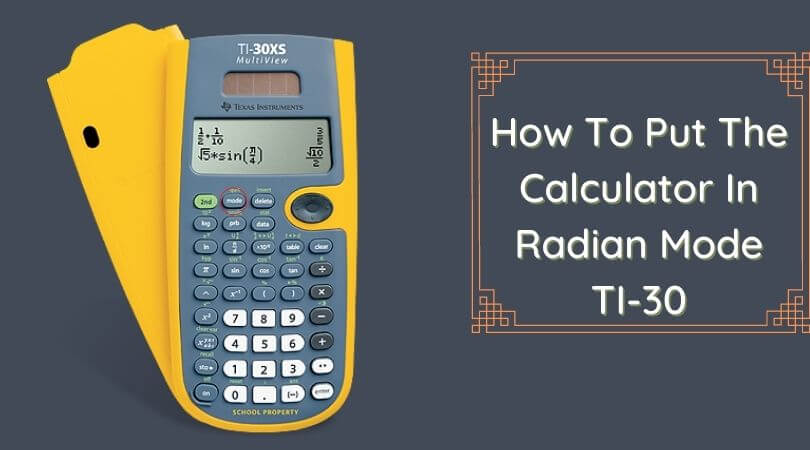 How To Put The Calculator In Radian Mode TI30 [Solution]
