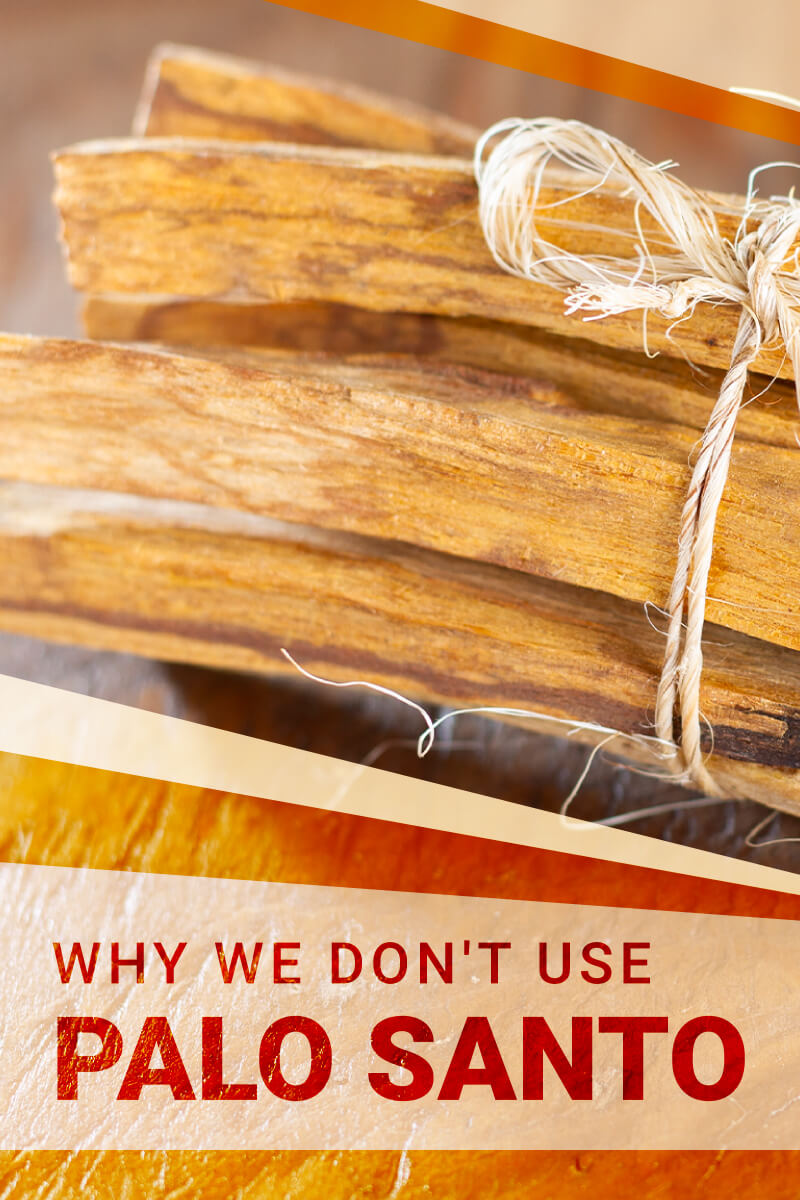 why we don't use palo santo