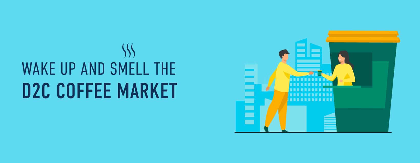 D2C Coffee Market Size, Trends and Revenue Potential