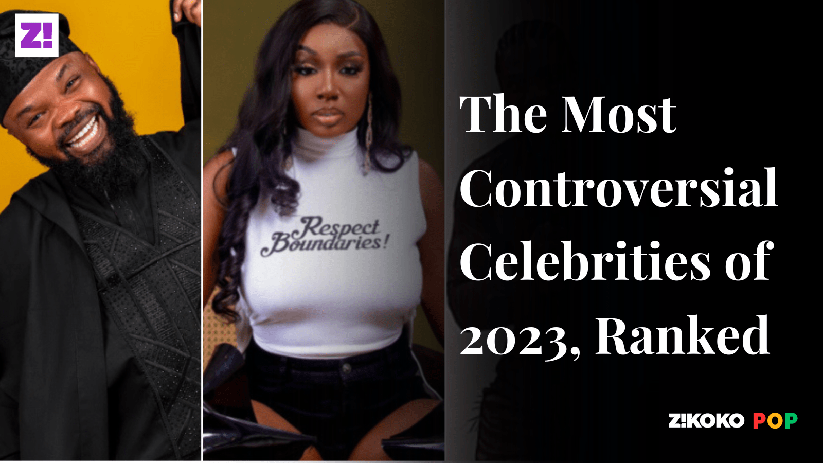 The Most Controversial Celebrities of 2023, Ranked Zikoko!
