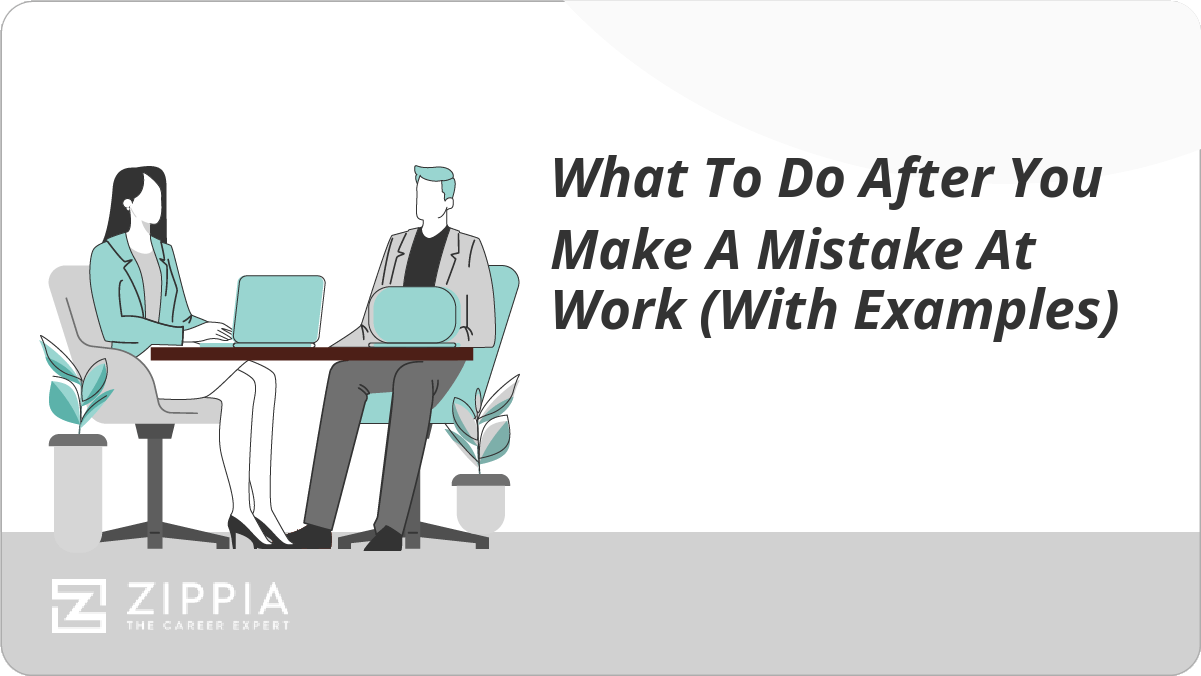 What To Do After You Make A Mistake At Work (With Examples) Zippia