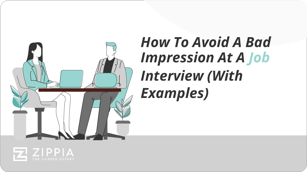 How To Avoid A Bad Impression At A Job Interview (With Examples) Zippia