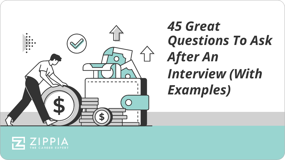 45 Great Questions To Ask After An Interview (With Examples) Zippia