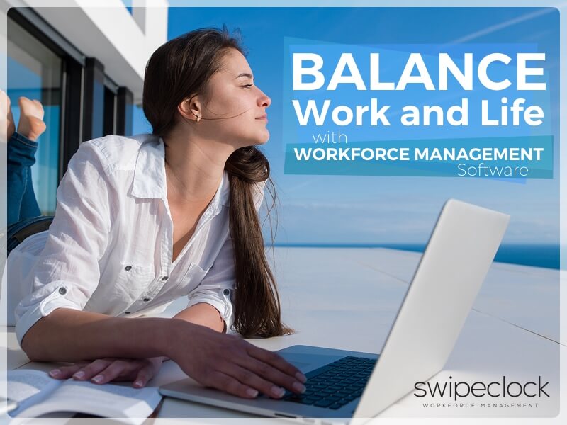 WorkLife Balance Solved With Workforce Management Software