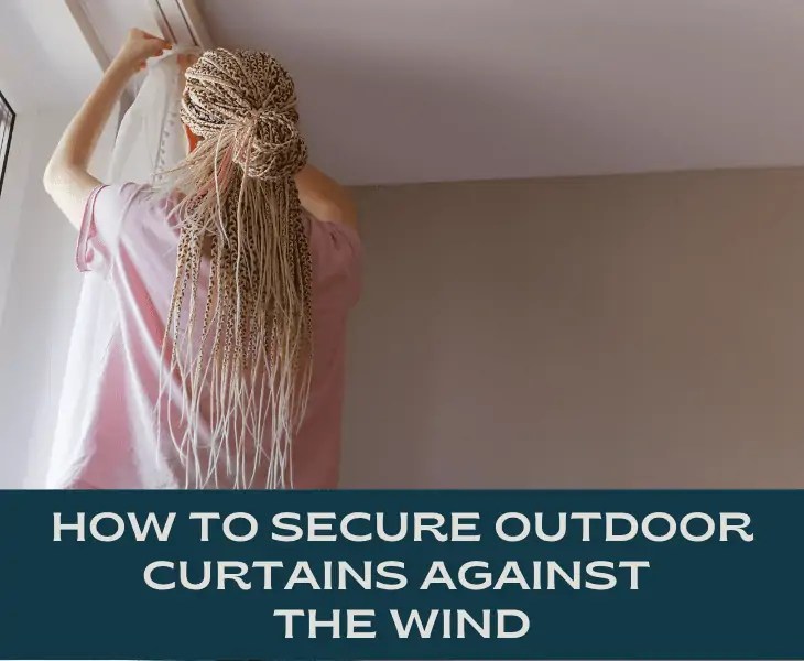 How To Secure Outdoor Curtains Against The Wind Easily?