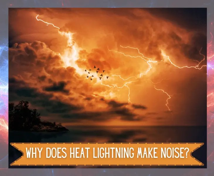 Why Does Heat Lightning Make Noise? (Let's Find Out!)