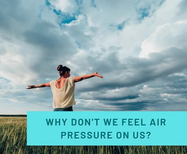 Why Don't We Feel Air Pressure? (Know The Reasons!)