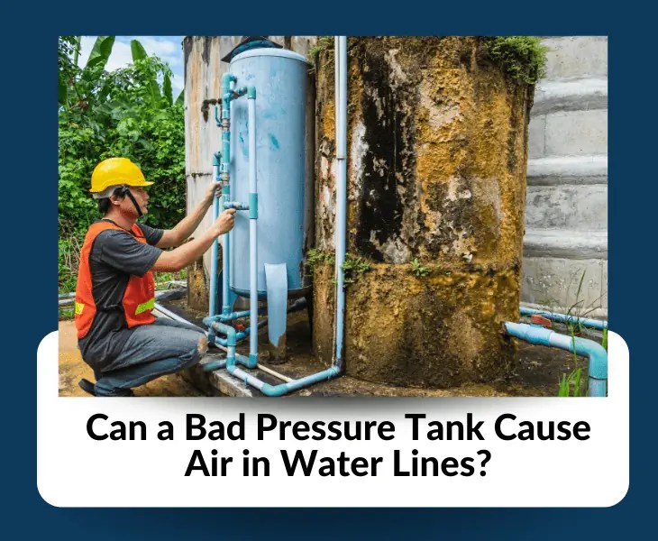 Can a Bad Pressure Tank Cause Air in Water Lines? (Facts!)